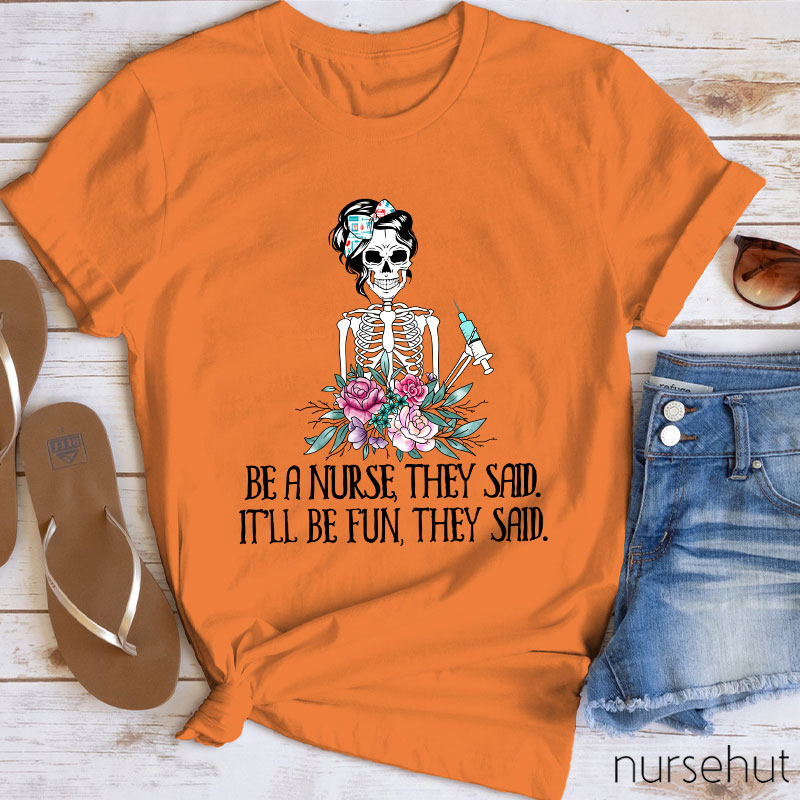 Be A Nurse They Said It'll Be Fun They Said Nurse T-Shirt