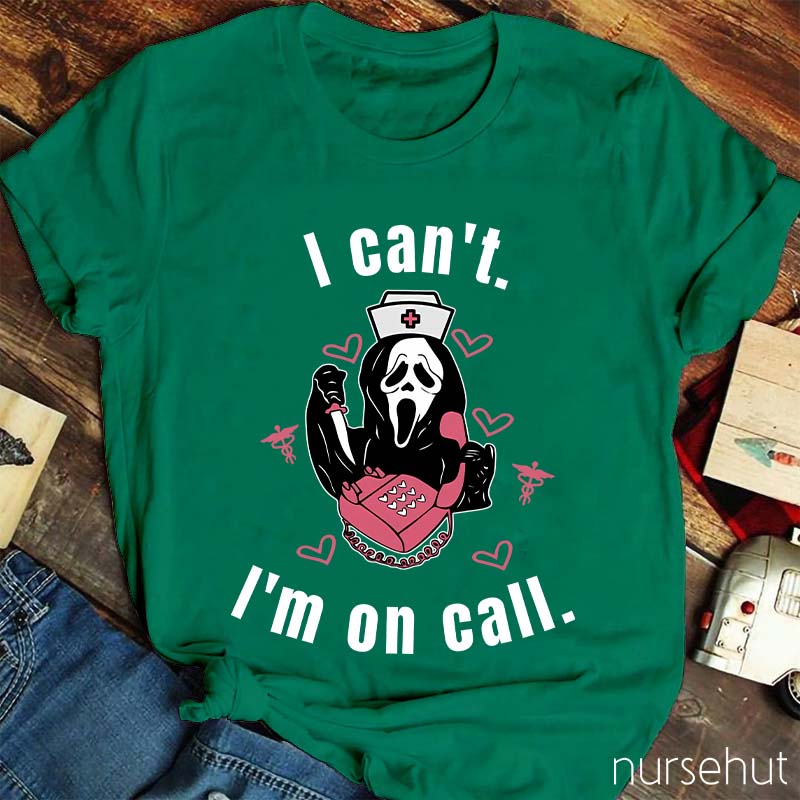 I Can't I'm On Call Nurse T-Shirt