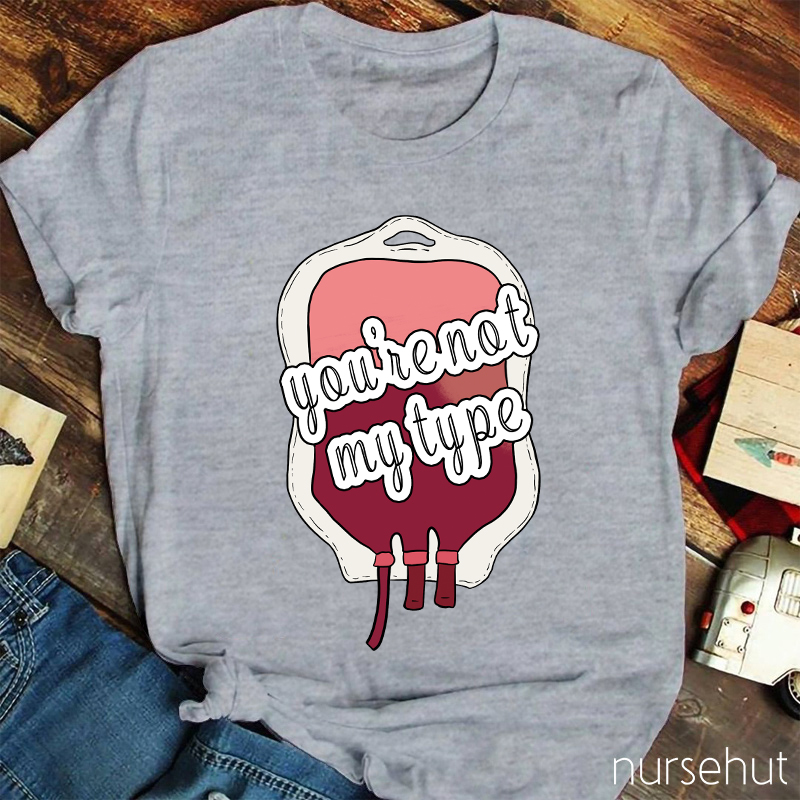 You're Not My Type Nurse T-Shirt