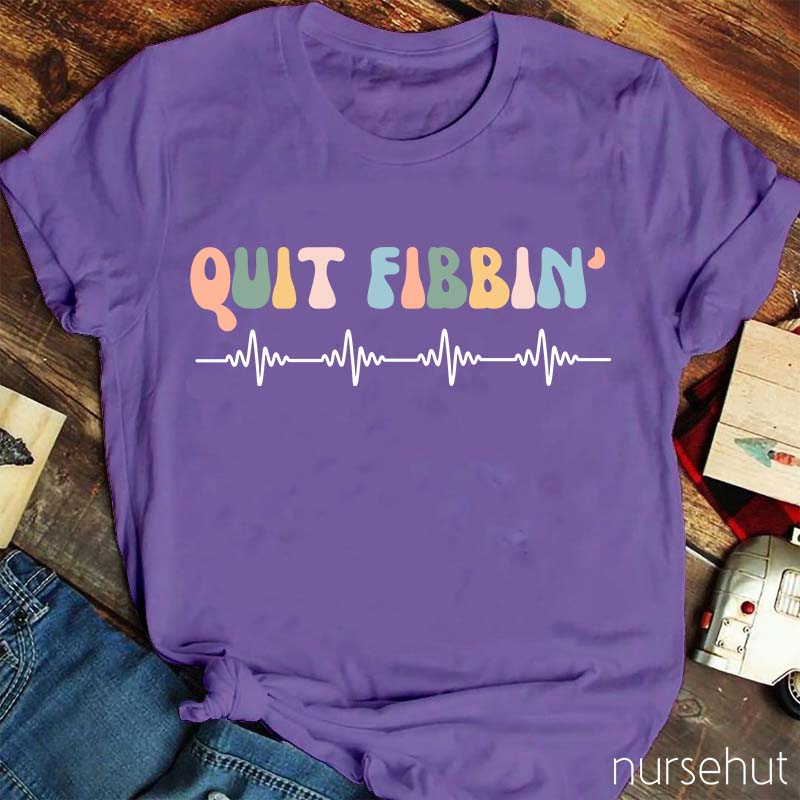 Quit Fibbinb Nurse T-Shirt