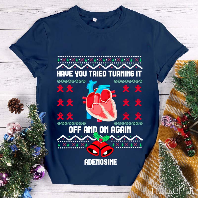 Christmas Adenosine Have You Tried Turning It Off And On Again Nurse T-Shirt