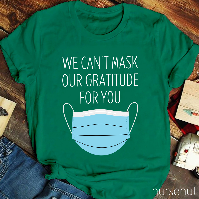 We Can't Mask Our Gratitude For You Nurse T-Shirt