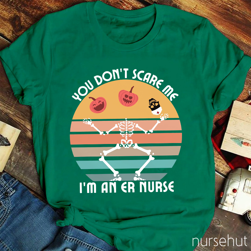 You Don't Scary Me I'm An ER Nurse T-Shirt