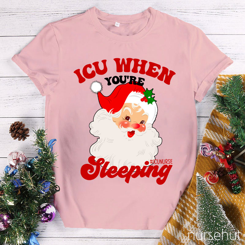 ICU When You're Sleeping Nurse T-Shirt