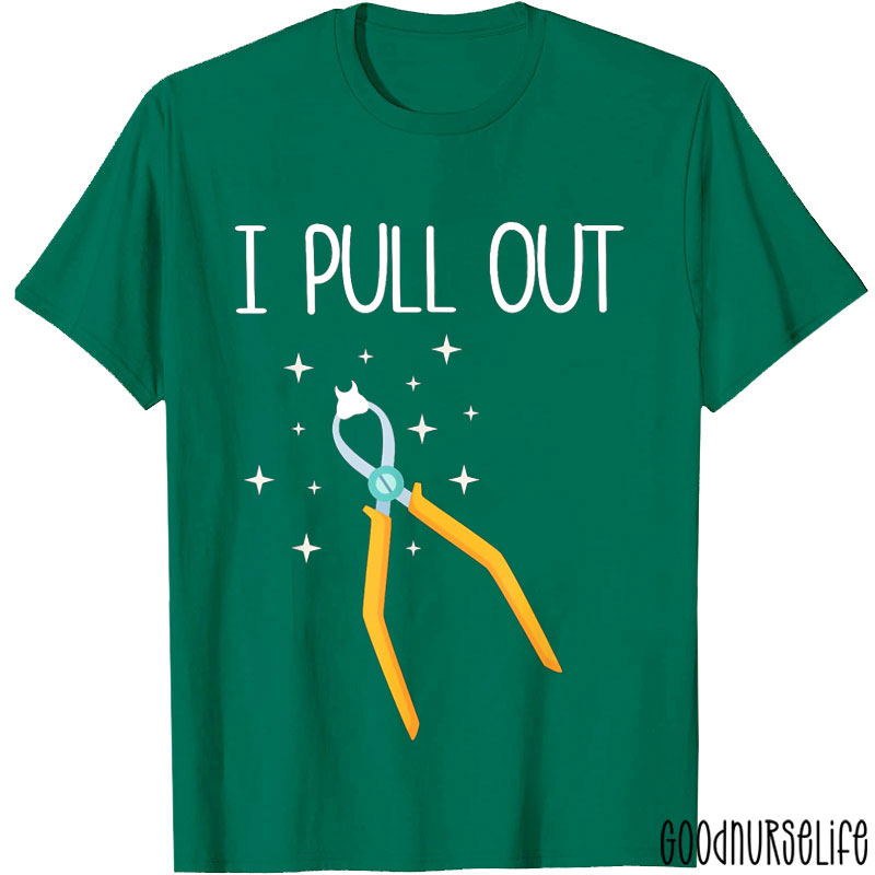 I Pull Out Nurse T-shirt