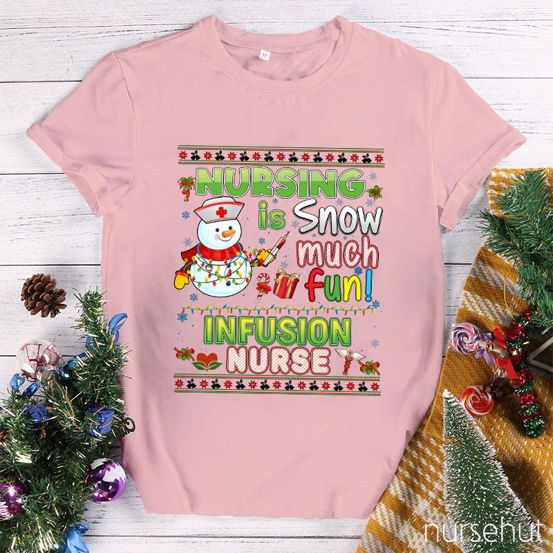 Nursing Is Snow Much Fun Infusion Nurse T-Shirt
