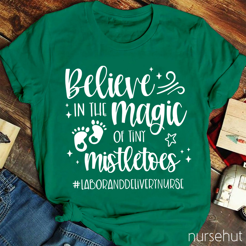 Believe In The Magic Of Tiny Mistletoes Nurse T-Shirt