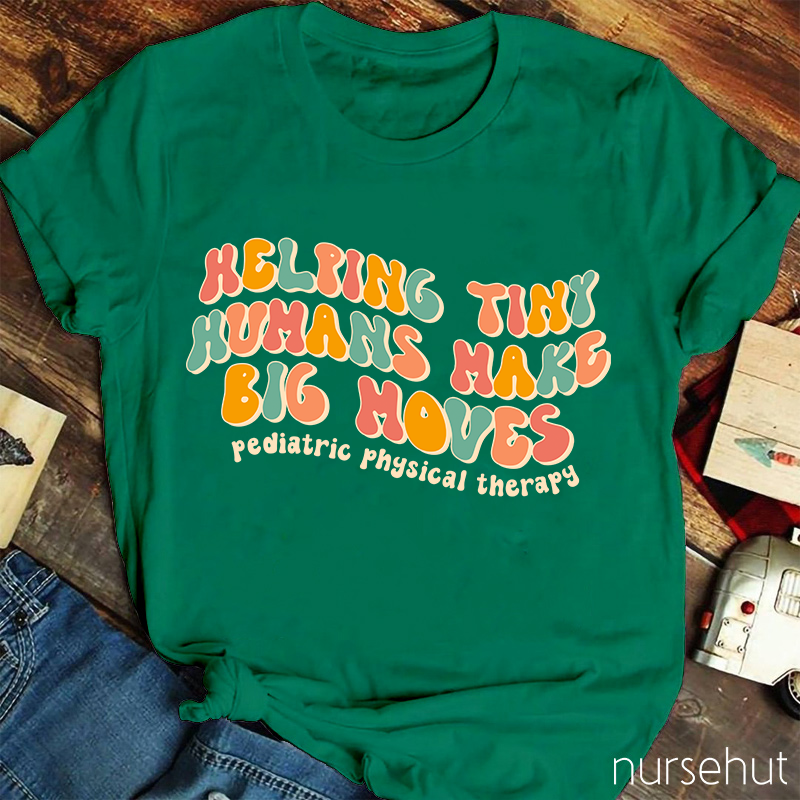 Helping Tiny Humans Make Big Moves Nurse T-Shirt