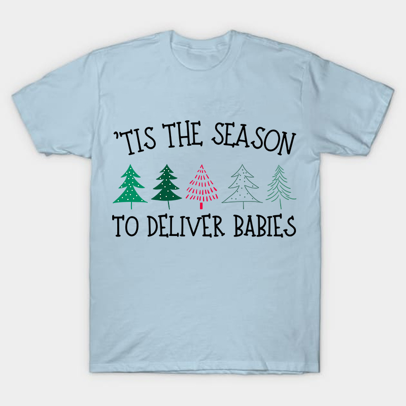 Tis The Season To Deliver Babies Nurse T-Shirt