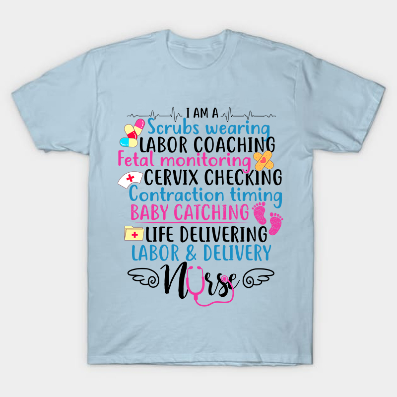 I Am A Scrubs Wearing Labor Coaching Neonatal Nurse T-Shirt