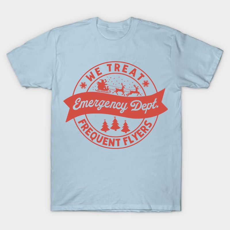 We Treat Emergency Dept Frequent Flyers Nurse T-Shirt
