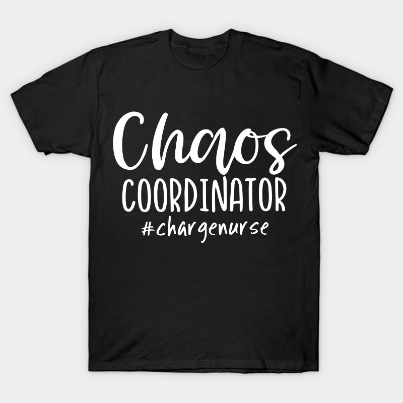 Chaos Coordinator Charge Nurse T-Shirt