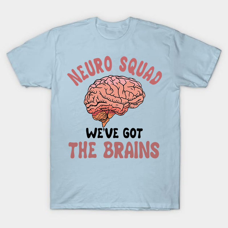 Neuro Squad We Got The Brains Nurse T-Shirt