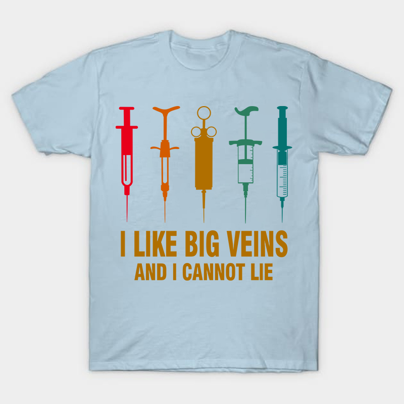 I Like Big Veins And I Cannot Lie T-Shirt