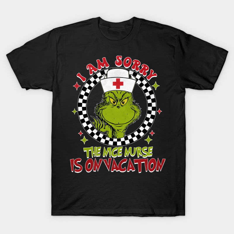I Am Sorry The Nice Nurse Is On Vacation Nurse T-Shirt