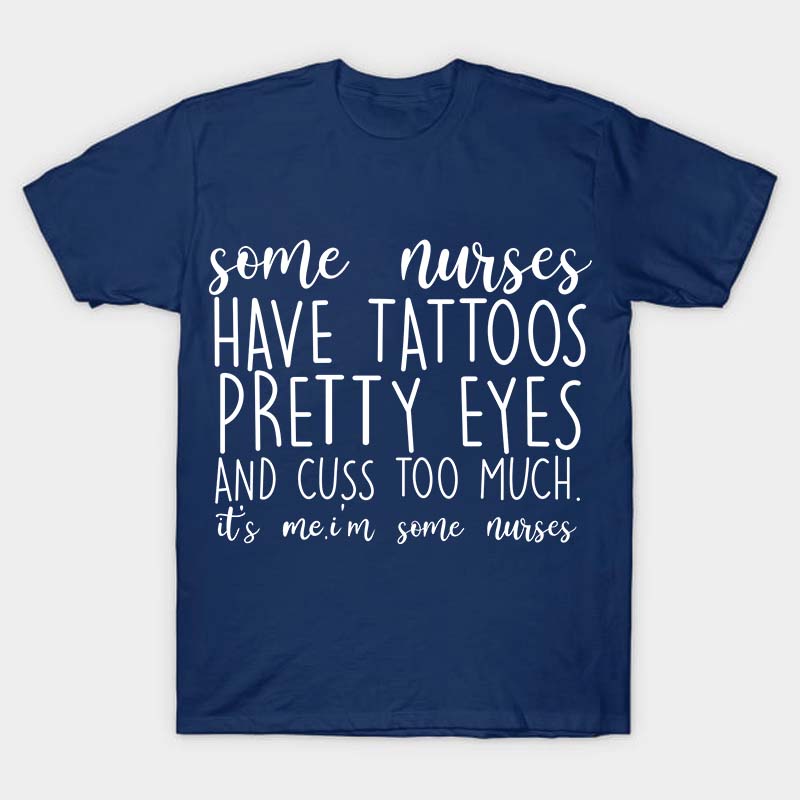 Have Tattoos Pretty Eyes Nurse T-Shirt