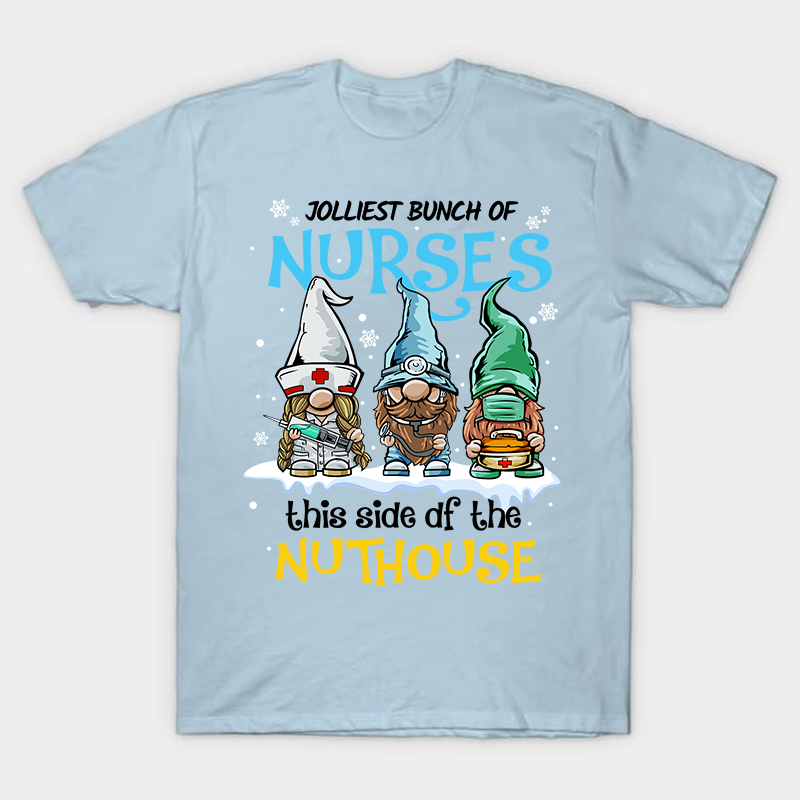 Jolliest Bunch Of Nurses This Side Of The Nuthouse Nurse T-Shirt