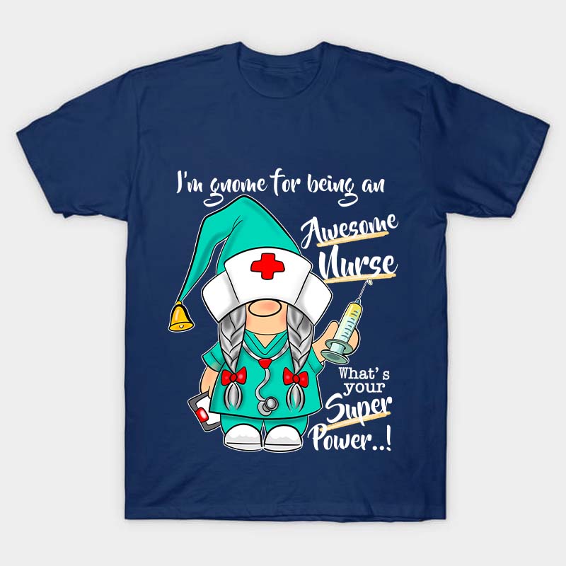 I'm Gnome For Being An Awesome Nurse T-Shirt