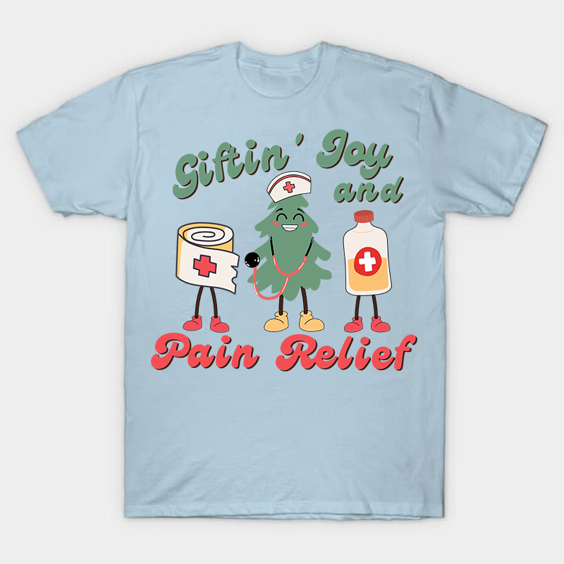 Giftin' Joy And Pain Relief Nurse T-Shirt