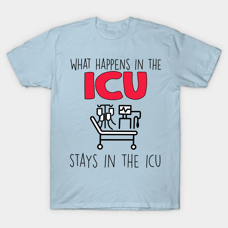 What Happens In The ICU Stays In The ICU Nurse T-Shirt