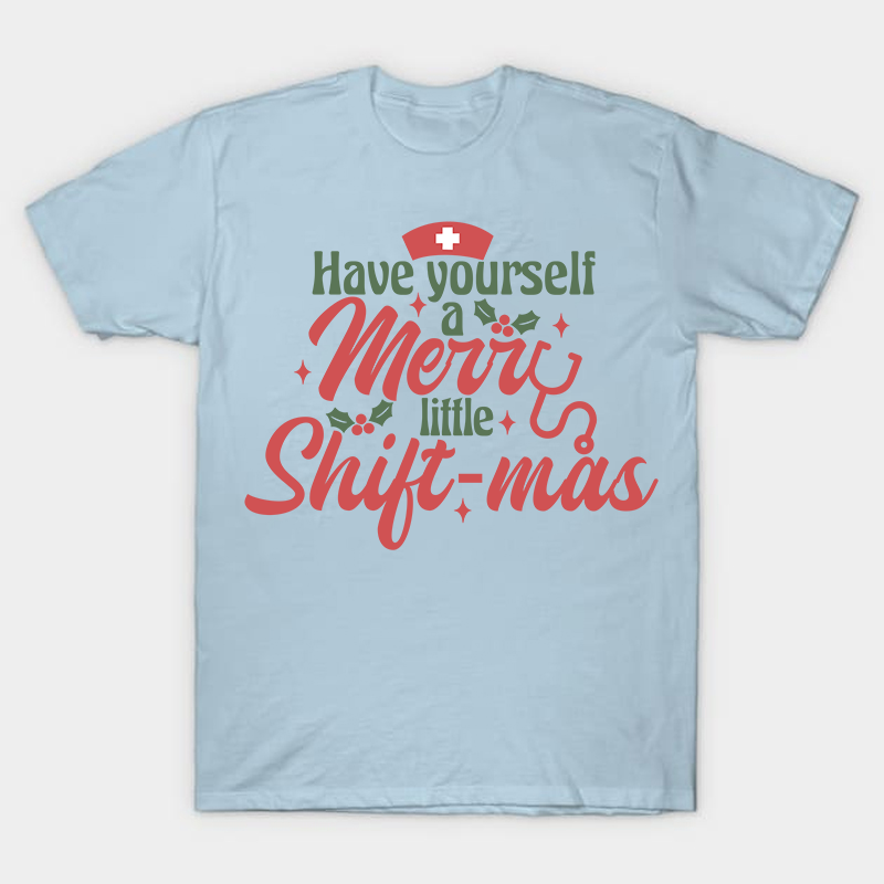 Have Yourself A Merry Little Shiftmas Nurse T-Shirt