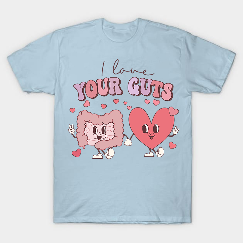 I Love Your Guts Nurse T-Shirt