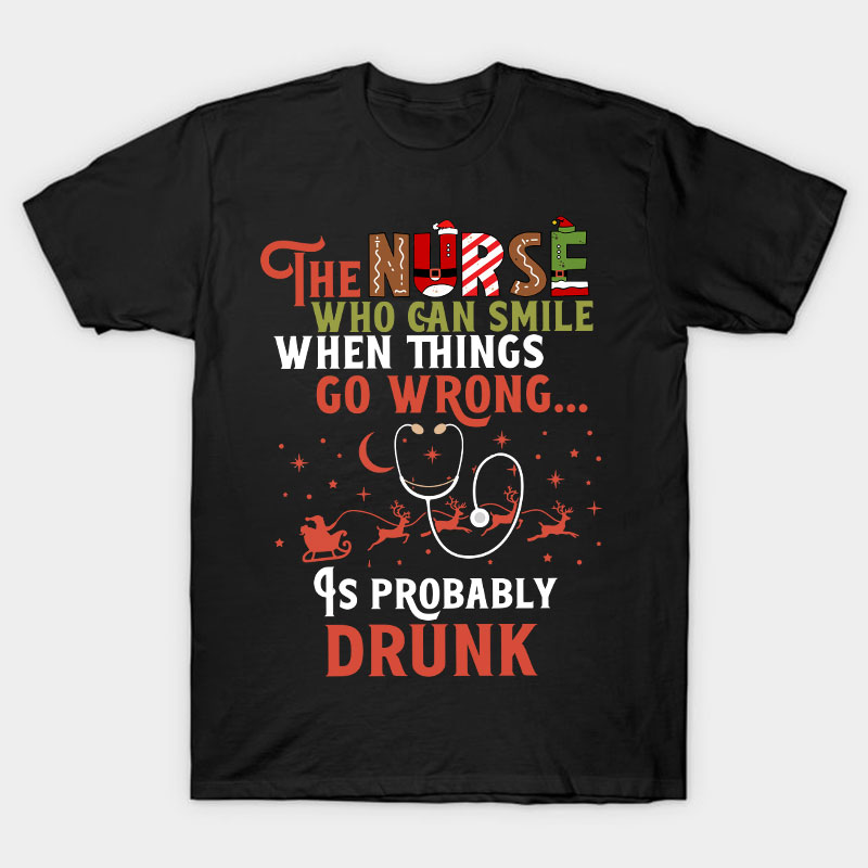 The Nurse Is Probably Drunk Nurse T-Shirt