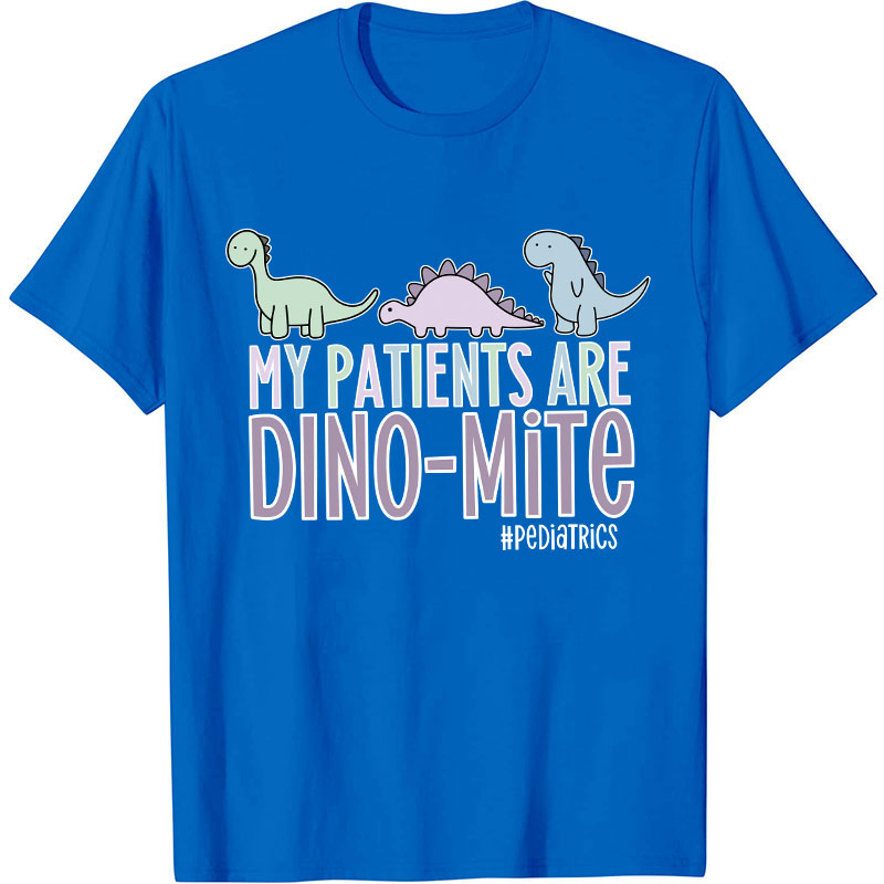 My Patients Are Dinomite Pediatrics Nurse T-Shirt