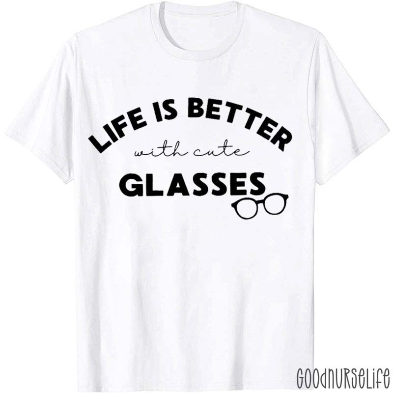 Life Is Better With Cute Glasses Nurse T-Shirt