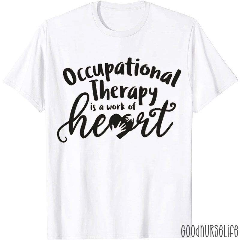 Occupational Therapy Is A Work Of Heart Nurse T-Shirt