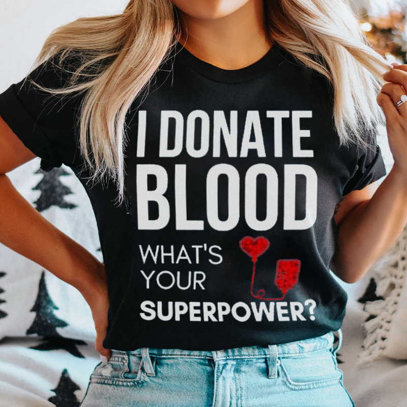 I Donate Blood What's Your Superpower Nurse T-Shirt