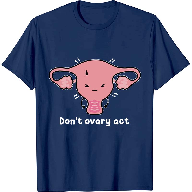 Don't Ovary Act Nurse T-Shirt