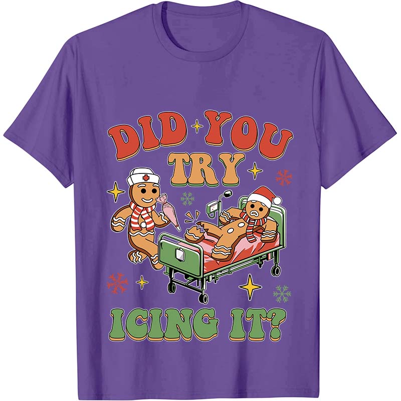 Did You Try Icing It Nurse T-Shirt