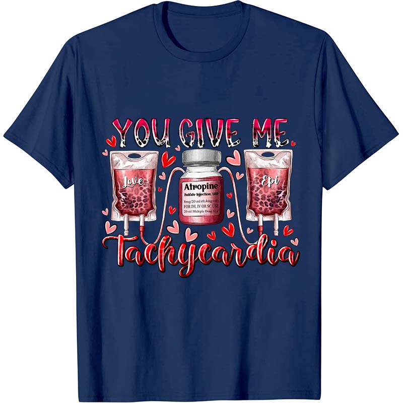 You Give Me Tachycardia Nurse T-Shirt