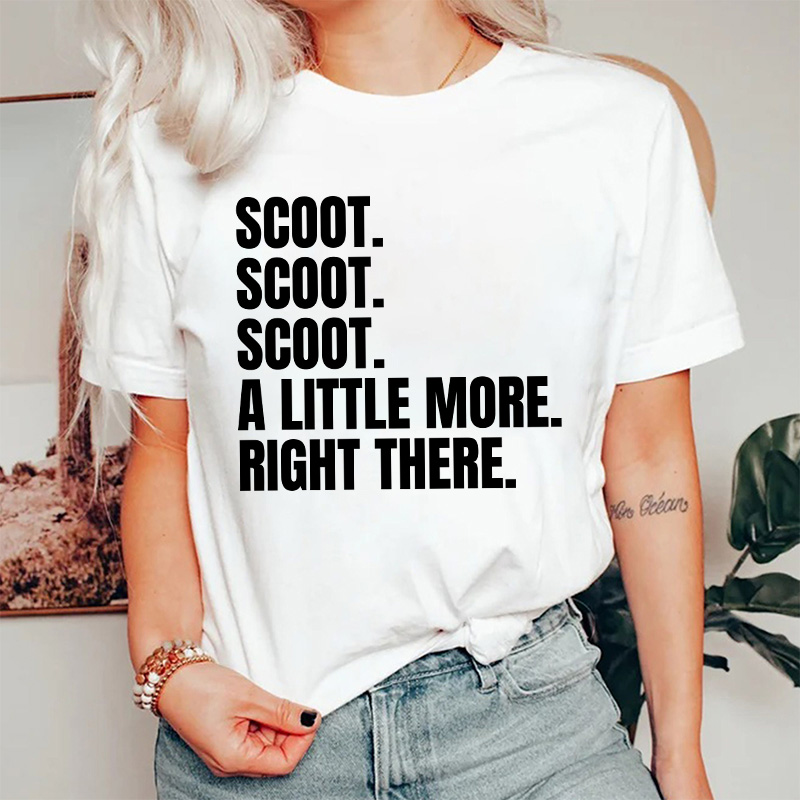 Scoot A Little More Right There Nurse T-Shirt