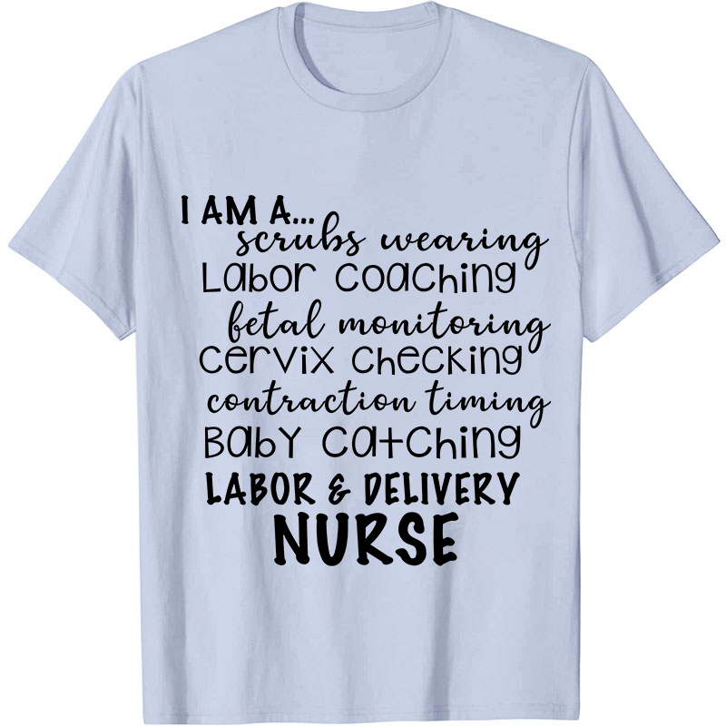 I Am A Labor And Delivery Nurse T-Shirt