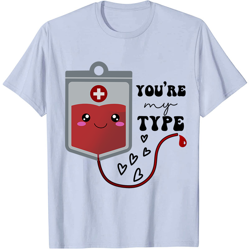 You're My Type Nurse T-Shirt