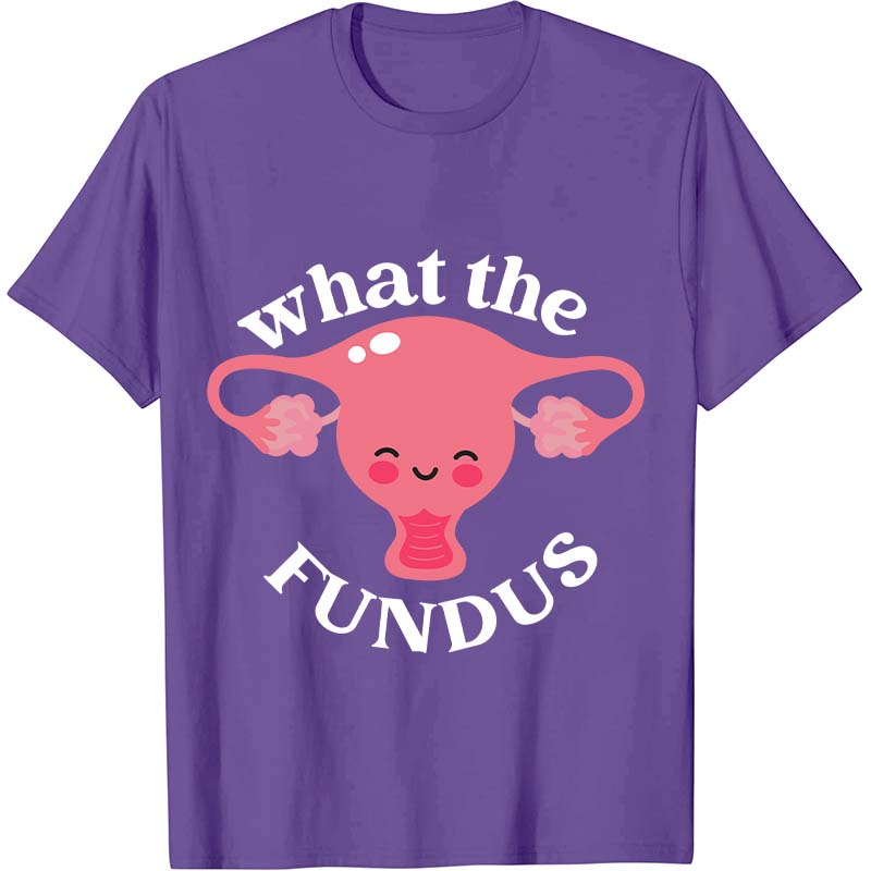 What The Fundus Nurse T-Shirt