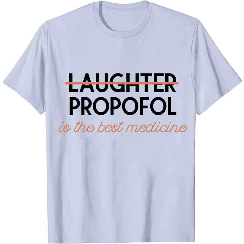 Propofol Is The Best Medicine Nurse T-Shirt