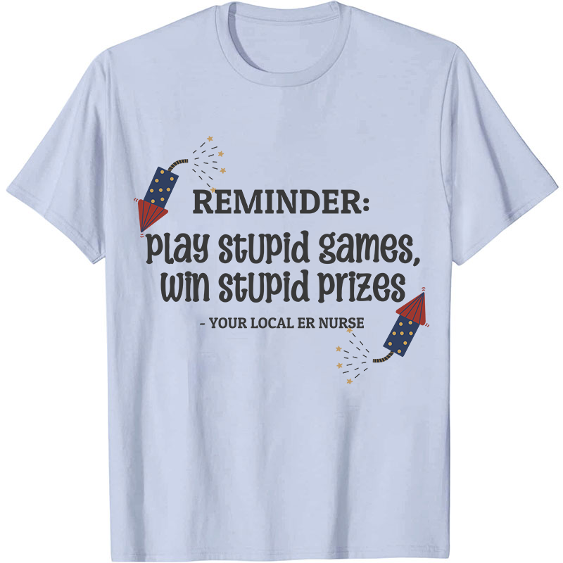 Play Stupid Games Win Stupid Prizes Nurse T-Shirt