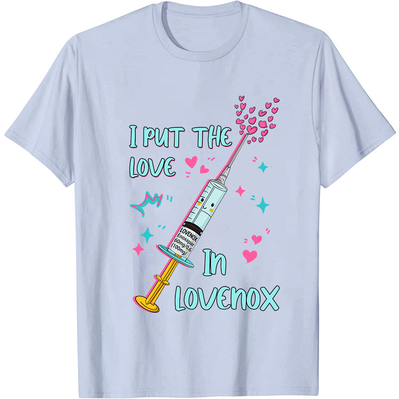 I Put The Love In Lovenox Nurse T-Shirt