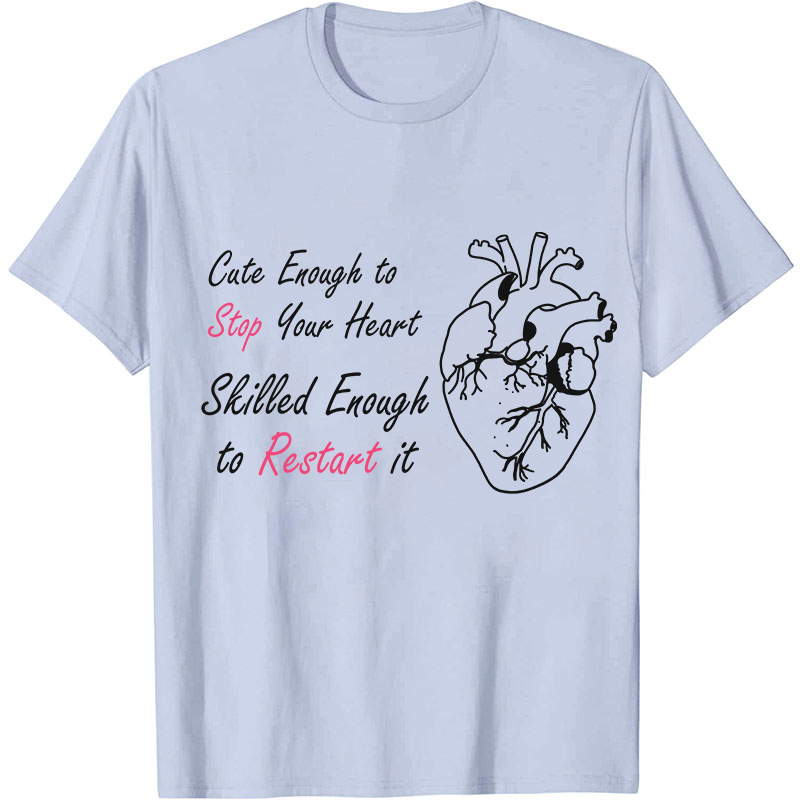 Cute Enough To Stop Your Heart Nurse T-Shirt