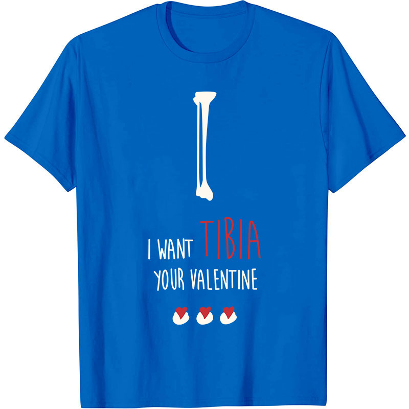 I Want Tibia Your Valentine Nurse T-Shirt