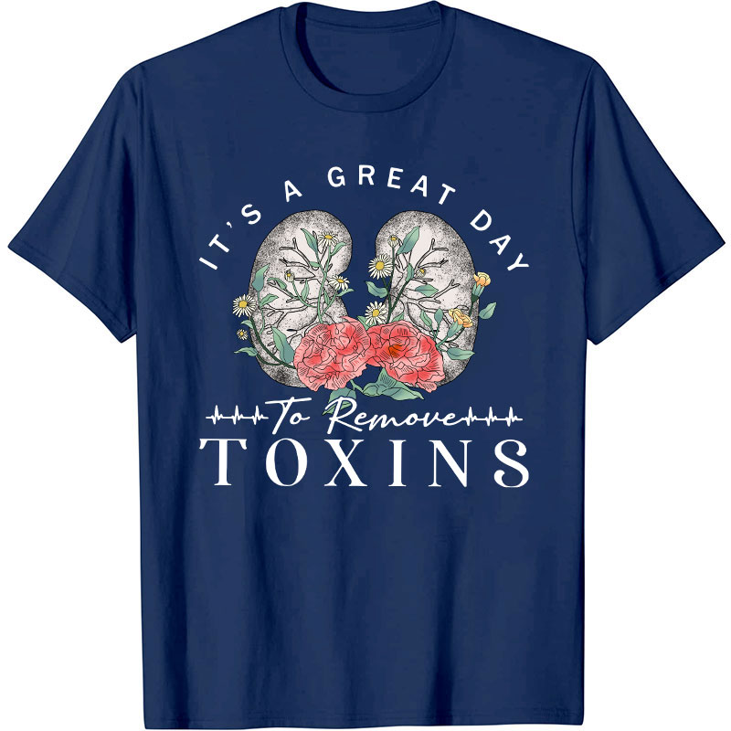 It's A Great Day To Remove Toxins Nurse T-Shirt