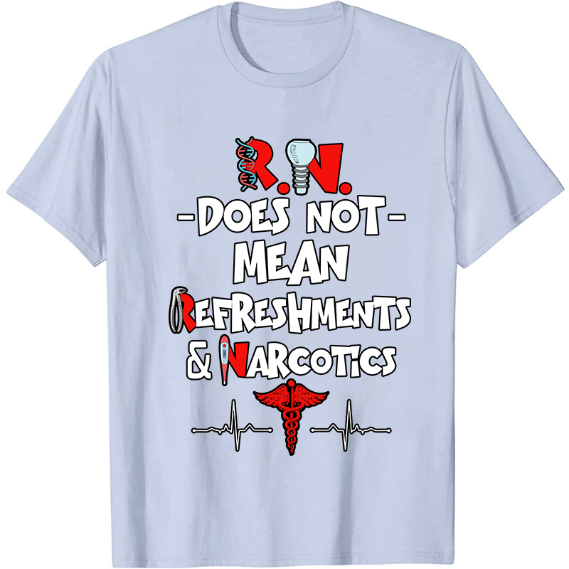Does Not Mean Refreshments And Narcotics Nurse T-Shirt