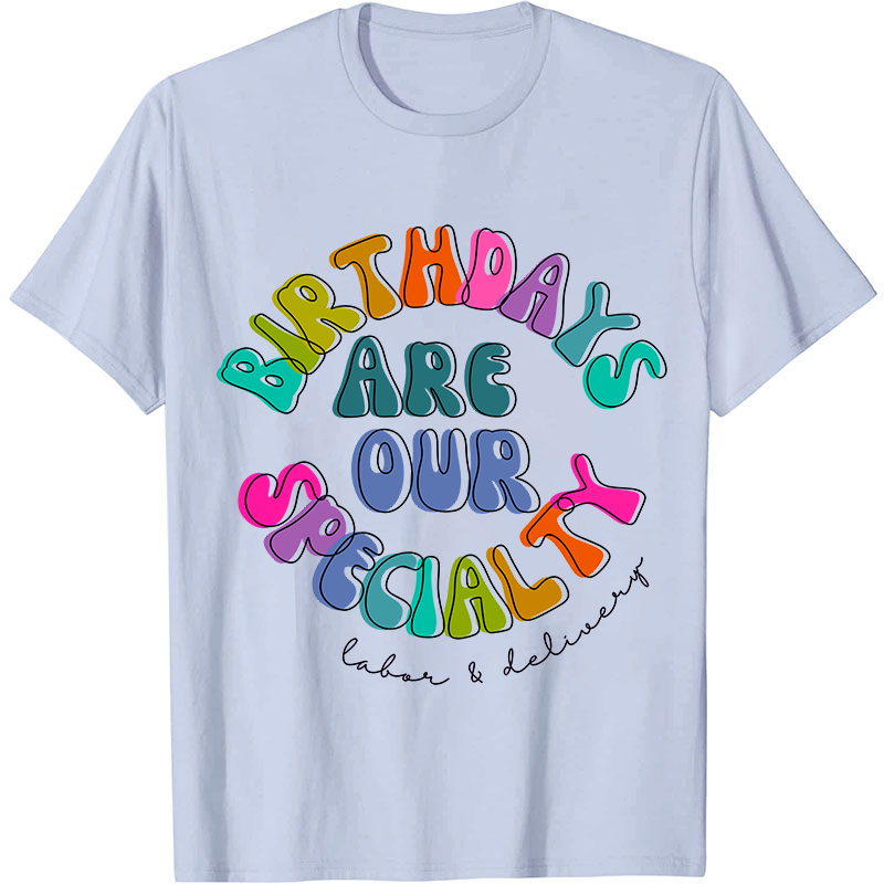Birth Days Are Our Specialty Labor And Delievery Nurse T-Shirt