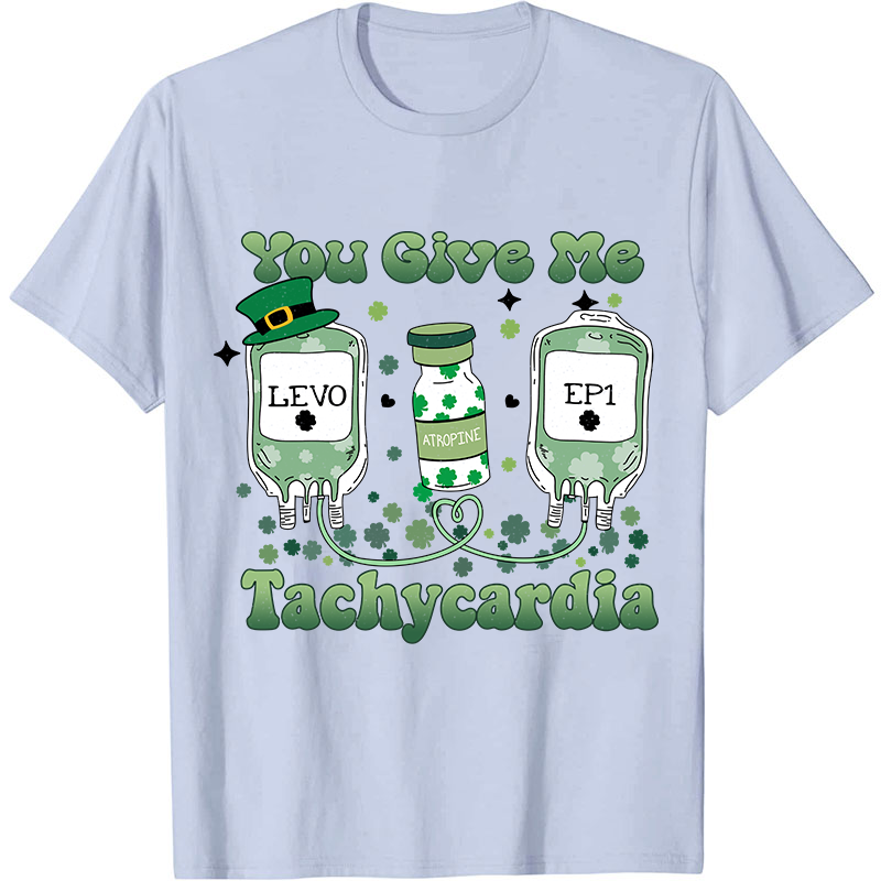 You Give Me Tachycardia Nurse T-Shirt
