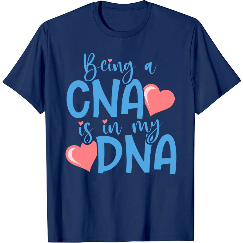 Being A CNA Is In My DNA Nurse T-Shirt