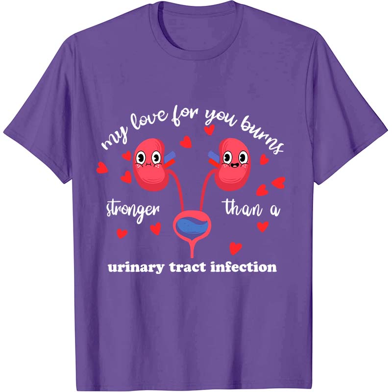 My Love For You Burns Stronger Nurse T-Shirt