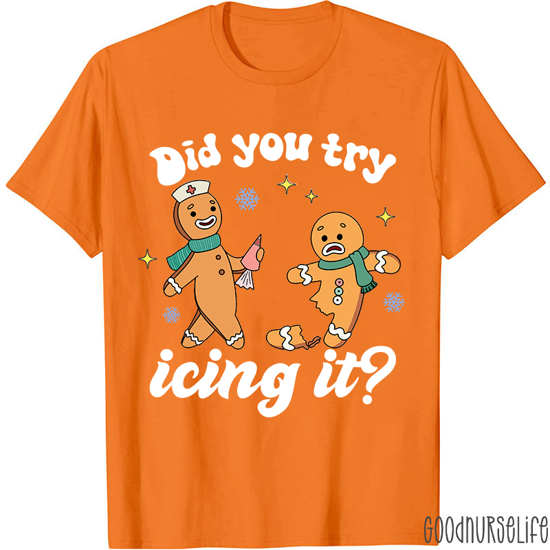 Did You Try Icing It Nurse T-Shirt